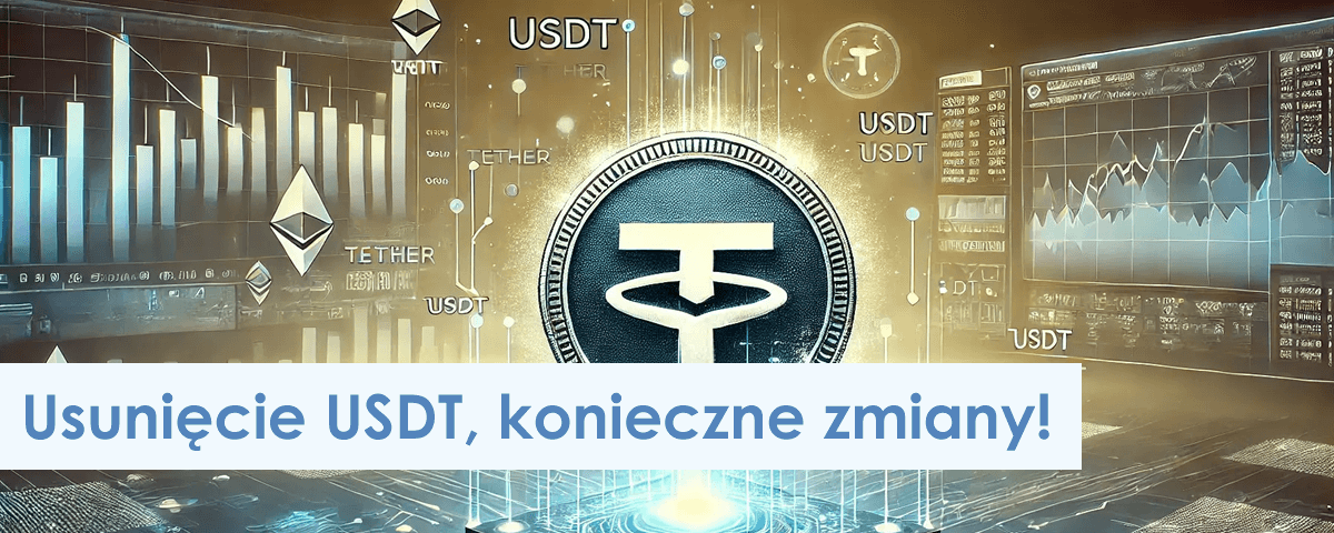 Cyfrowa reprezentacja USDT z wykresami i grafikami w tle. Widoczny jest tekst po polsku: „Usunięcie USDT, konieczne zmiany!” (Usunięcie USDT, konieczne zmiany!). Widoczne są symbole kryptowalut.